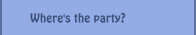 Where's the party?